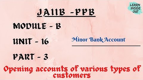 JAIIB | PPB MODULE B UNIT 16 | Opening A/C of various types of customers | Minor Account
