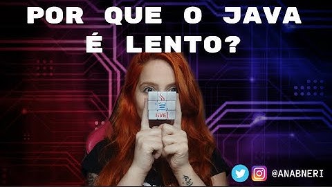 POR QUE O JAVA É LENTO?