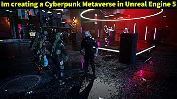 Im creating a Cyberpunk Metaverse in Unreal Engine 5