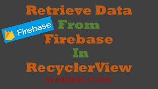 How to retrieve data from Firebase in RecyclerView | Android Tutorial - Quick + Easy