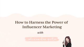 How to Harness the Power of Influencer Marketing with Alexandra Gater