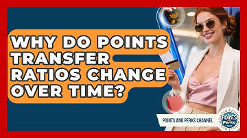 Why Do Points Transfer Ratios Change Over Time? - Points and Perks Channel