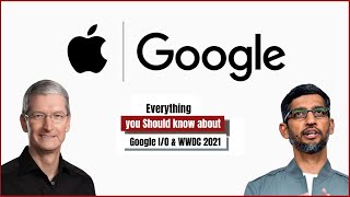 Everything You Should Know About The Google I/O and WWDC 2021