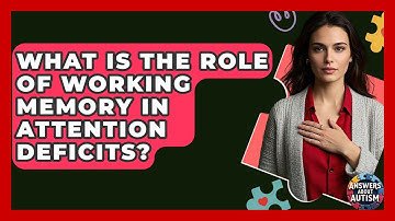 What Is The Role Of Working Memory In Attention Deficits? - Answers About Autism