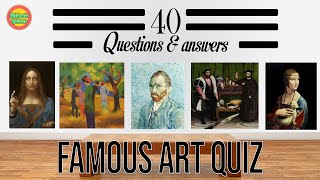 Famous art quiz, how many do you know? 40 questions and answers