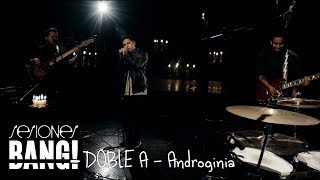 Sesiones Bang! Presenta Doble A - Androginia