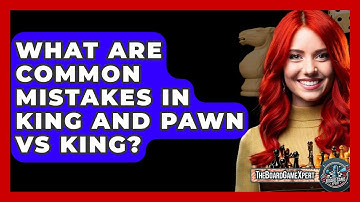 What Are Common Mistakes In King And Pawn Vs King? - The Board Game Xpert