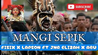 Mangi Sepik  Fisix X Lapson Ft Jnr Elizah X Abu  Png  2023 