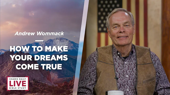 How to Make Your Dreams Come True - Andrew Wommack - CDLBS for December 27, 2022