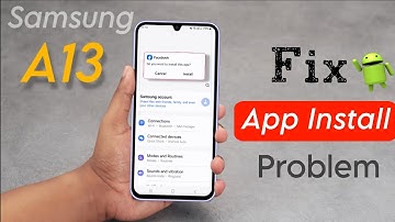 Samsung Galaxy A13 App Not Install Problem | Galaxy A13 Phone me Apps Install Nahi Ho Raha Hai