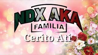 NDX A.KA. - Cerito Ati (Lirik)