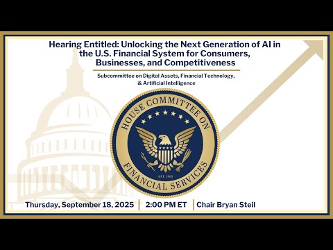 Hearing Entitled: Unlocking the Next Generation of AI in the U.S. Financial System