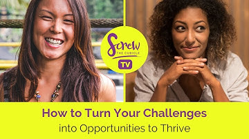 How to Turn Challenges into Opportunities to Thrive - Career Change