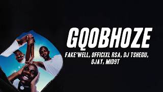 Fake'well, Officixl RSA, DJ Tshegu - Gqobhoze ft. Ojay, Mid9t (Lyrics)