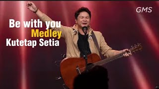 Be with you (by CHC City Harvest) Medley Kutetap Setia (Ft-Gms) 