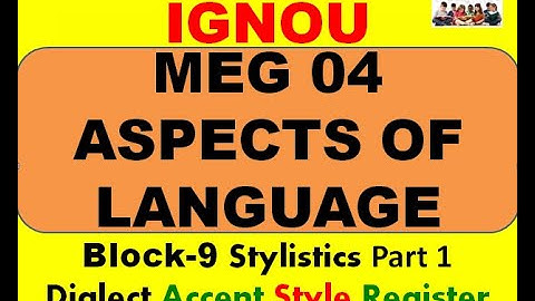 MEG 04 Aspects of Language IGNOU Block-9 Stylistics Dialect Accent Style Register Part 1