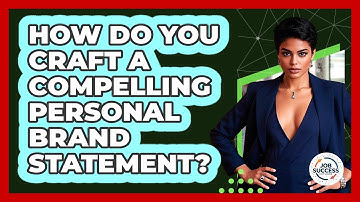 How Do You Craft A Compelling Personal Brand Statement? - Job Success Network