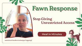 Fawn Response: Stop Giving Unrestricted Access | EFT Tapping