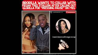 BRORILLA WANTS MEGAN THEE STALLION COLLAB AFTER CALLING OUT GLORILLA FOR "PRESSING PAUSE" ON MEG!