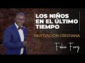 LOS NIÑOS EN EL ÚLTIMO TIEMPO - Fabio Fory - Motivación Cristiana