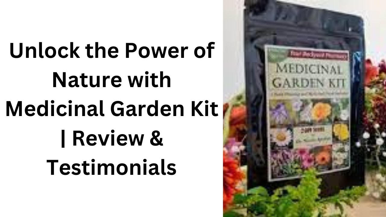 Unlock the Power of Nature with Medicinal Garden Kit | Review & Testimonials