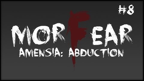 Horror Games - Amnesia the Dark Descent gameplay - ( Part 8 ) MorFEAR Amnesia Recap! Custom Map - Abduction