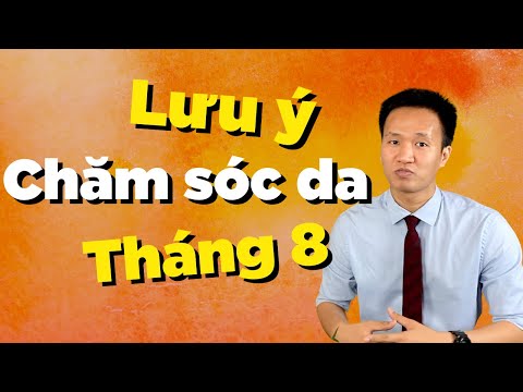 Lưu ý chăm sóc da trong tháng 8| Dr Hiếu