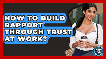How To Build Rapport Through Trust At Work? - First Job Success Guide