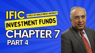 IFIC Investment Funds  Chapter 7 Part 4: Types of Investment Products and How They Are Traded