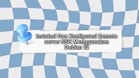 INSTALASI DAN KONFIGURASI REMOTE SERVER SSH MENGGUNAKAN DEBIAN 12