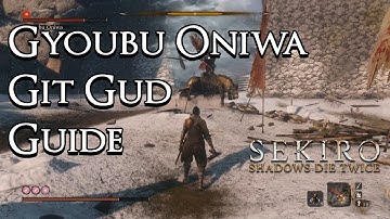 Sekiro: Shadows Die Twice - Git Gud Guide: Gyoubu Oniwa