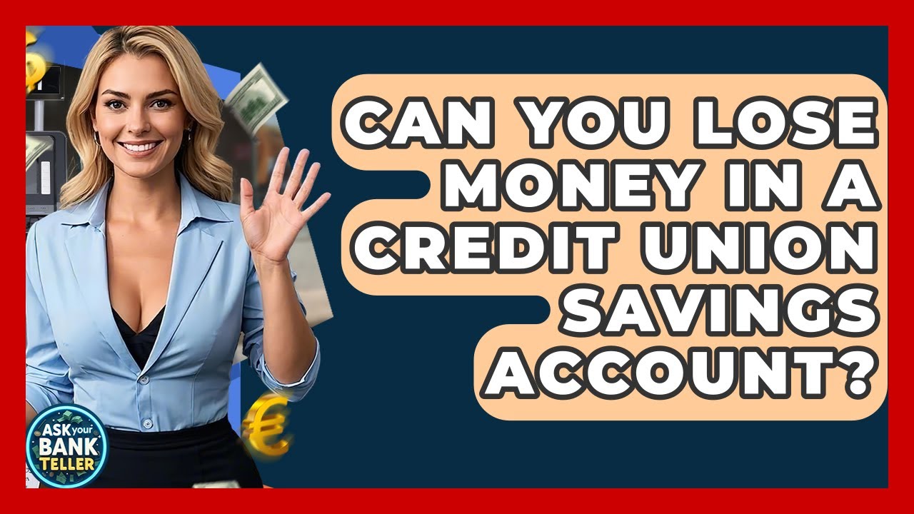 Can You Lose Money In A Credit Union Savings Account? - Ask Your Bank Teller