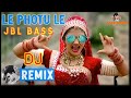 ★★(LE-PHOTU-LE-JBL-BASS-DJ-REMIX-SONG-2021-DJ SAYED REMIX)★★ Mp3 Song