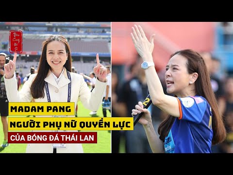 MADAM PANG – NGƯỜI PHỤ NỮ QUYỀN LỰC CỦA BÓNG ĐÁ THÁI LAN | Tổng hợp các thông tin nói về những gia đình quyền lực nhất việt nam chuẩn nhất