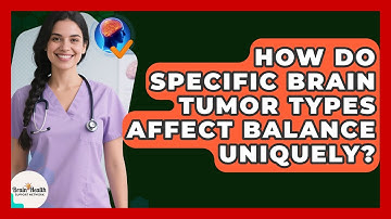 How Do Specific Brain Tumor Types Affect Balance Uniquely? - Brain Health Support Network