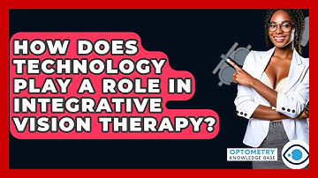 How Does Technology Play A Role In Integrative Vision Therapy? - Optometry Knowledge Base