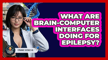 What Are Brain-Computer Interfaces Doing For Epilepsy? - Strange Science HQ