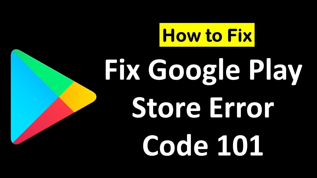 How to Fix Google Play Store Error 101 in Android