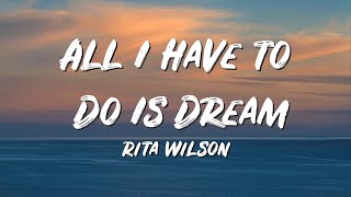 All I Have to Do Is Dream Lyrics - Rita Wilson - Lyric Best Song