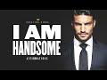 I am handsome affirmations for attraction confidence  selfesteem