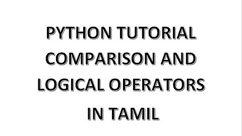 Python Tutorial in Tamil - Comparison and logical operators