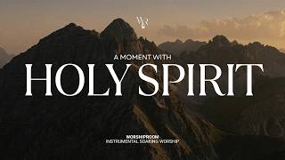 A Moment with Holy Spirit | Instrumental Soaking Worship | Daily Devotional