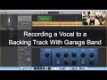 Recording a vocal to a backing track with garage band