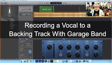 Recording a Vocal to a Backing Track With Garage Band