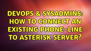 Famous DevOps & SysAdmins: How to connect an existing phone-line to asterisk server? Profile