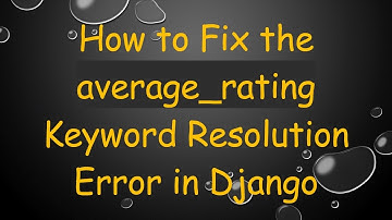 How to Fix the average_rating Keyword Resolution Error in Django