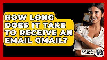 How Long Does It Take To Receive An Email Gmail? - TheEmailToolbox.com