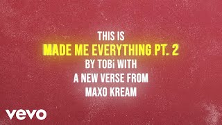 Watch Tobi Made Me Everything Pt 2 feat Maxo Kream video