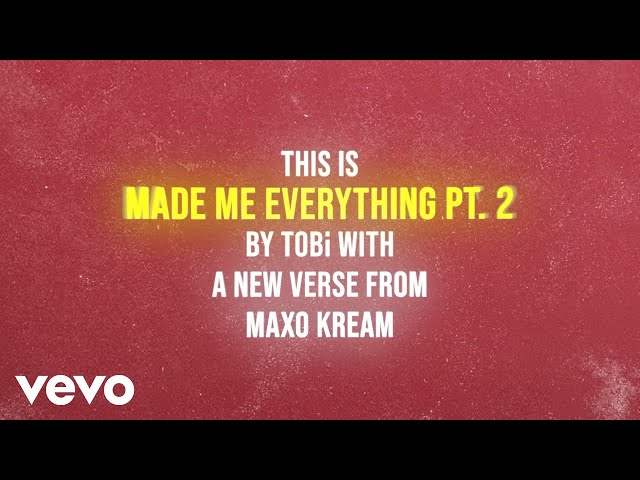 Tobi Feat. Maxo Kream - Made Me Everything Pt. 2