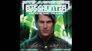 BASSHUNTER - All i ever wanted [KANDROS REMIX]